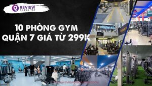 10 Phòng gym ở quận 7 giá chỉ từ 299K nhưng chất lượng ổn áp