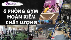 Review 6 phòng gym Hoàn Kiếm chất lượng, giá rẻ hiện nay