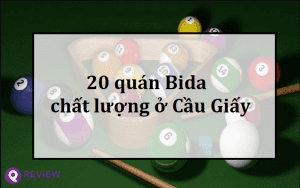 20 quán Bida Cầu Giấy chất lượng, kèm giá từng quán