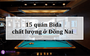 Mách bạn 15 quán Bida Đồng Nai chất lượng mà giá phải chăng