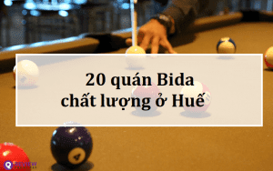 Địa chỉ, giá 20 quán Bida Huế chất lượng nhất hiện nay