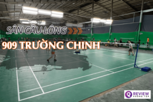 Sân cầu lông 909 Trường Chinh: Địa chỉ, SĐT, giá thuê sân