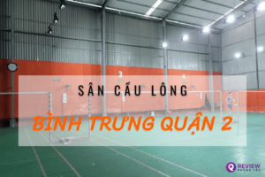 Sân cầu lông Bình Trưng quận 2: Giá thuê, SĐT đặt sân