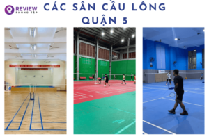 Danh sách các sân cầu lông quận 5 kèm địa chỉ, SĐT và giá thuê