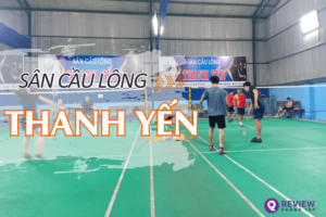 Review sân cầu lông Thanh Yến: Địa chỉ, SĐT, giá thuê sân