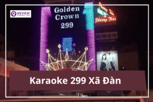 Review Karaoke 299 Xã Đàn: Giá hát, địa chỉ, SĐT đặt phòng