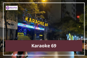 Karaoke 69: Giá hát, địa chỉ, SĐT đặt phòng