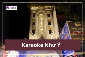 Karaoke Như Ý Thủ Đức: Giá hát, địa chỉ, SĐT đặt phòng