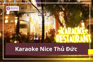 Karaoke Nice Vip Thủ Đức: Giá hát, địa chỉ, SĐT đặt phòng