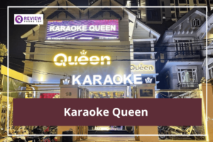 Karaoke Queen quận 6: Giá hát, địa chỉ, SĐT đặt phòng