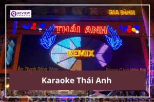 Karaoke Thái Anh: Giá hát, địa chỉ, SĐT đặt phòng