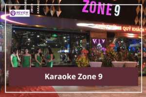 Karaoke Zone 9: Giá hát, địa chỉ, SĐT đặt phòng