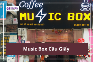 Music Box Cầu Giấy: Giá hát bao nhiêu, chất lượng tốt không?