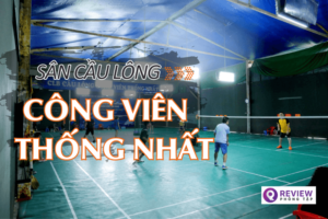 Sân cầu lông Công viên Thống Nhất: SĐT, Giá thuê sân bao nhiêu?