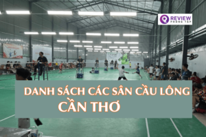 Top 10 sân cầu lông Cần Thơ chất lượng, giá rẻ nhất hiện nay