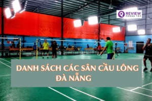 15 sân cầu lông Đà Nẵng chất lượng, kèm giá thuê từng sân