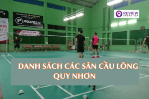 9 sân cầu lông Quy Nhơn chất lượng kèm giá và SĐT thuê sân